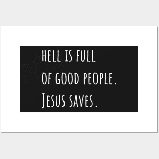 Hell is Full of Good People Jesus Saves Posters and Art